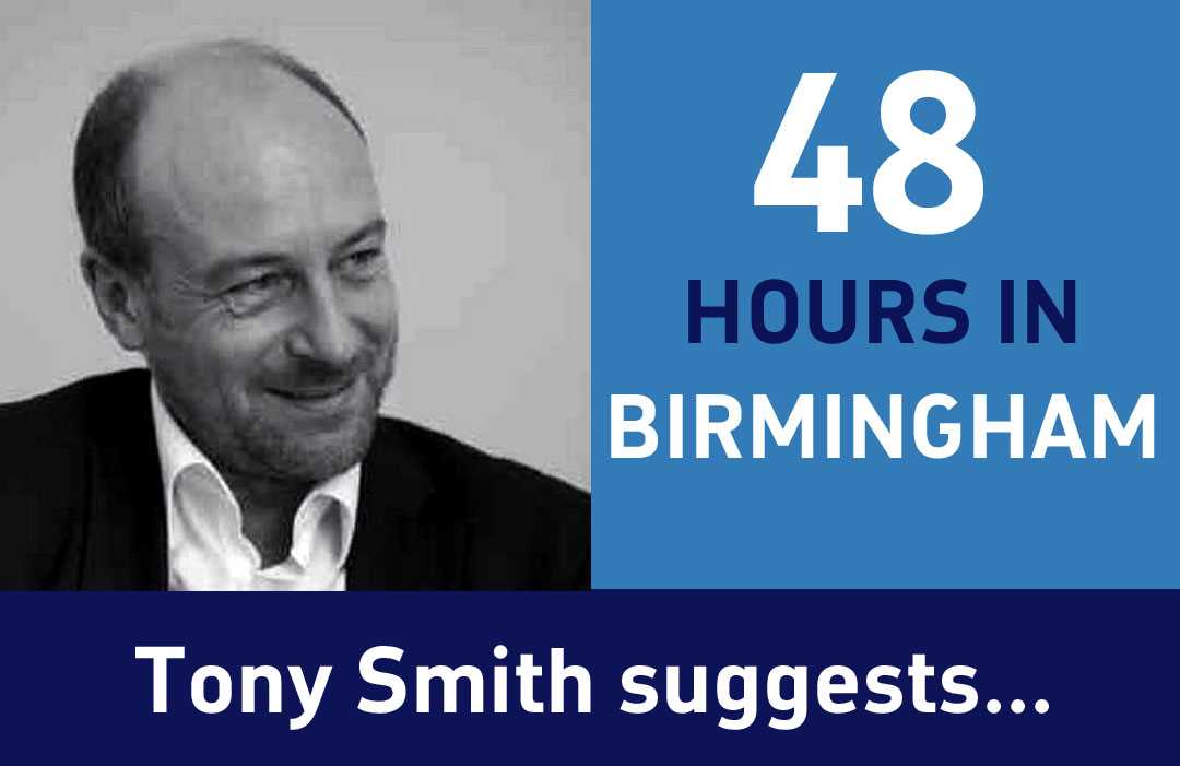 Tony Smith, passionate about all things 'Birmingham' with his suggestion on how to spend a great '48 Hours in Birmingham' 